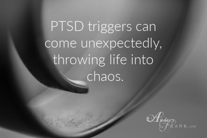 PTSD triggers can come unexpectedly, throwing life into chaos.