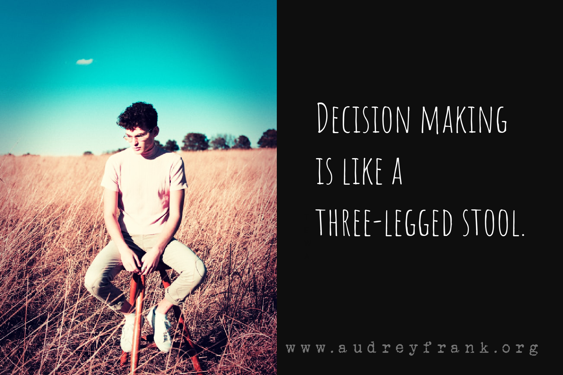 A young man sitting on a stool with three legs. A title says decision making is like a three legged stool.