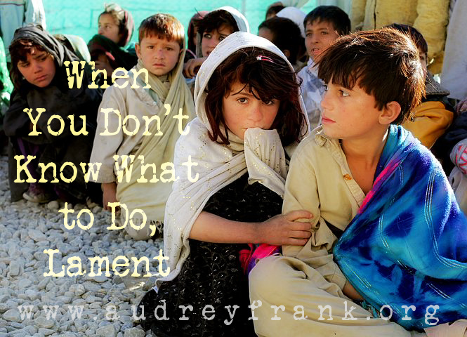 Afghan children with the words When You Don't Know What to Do, Lament describing the subject of the post