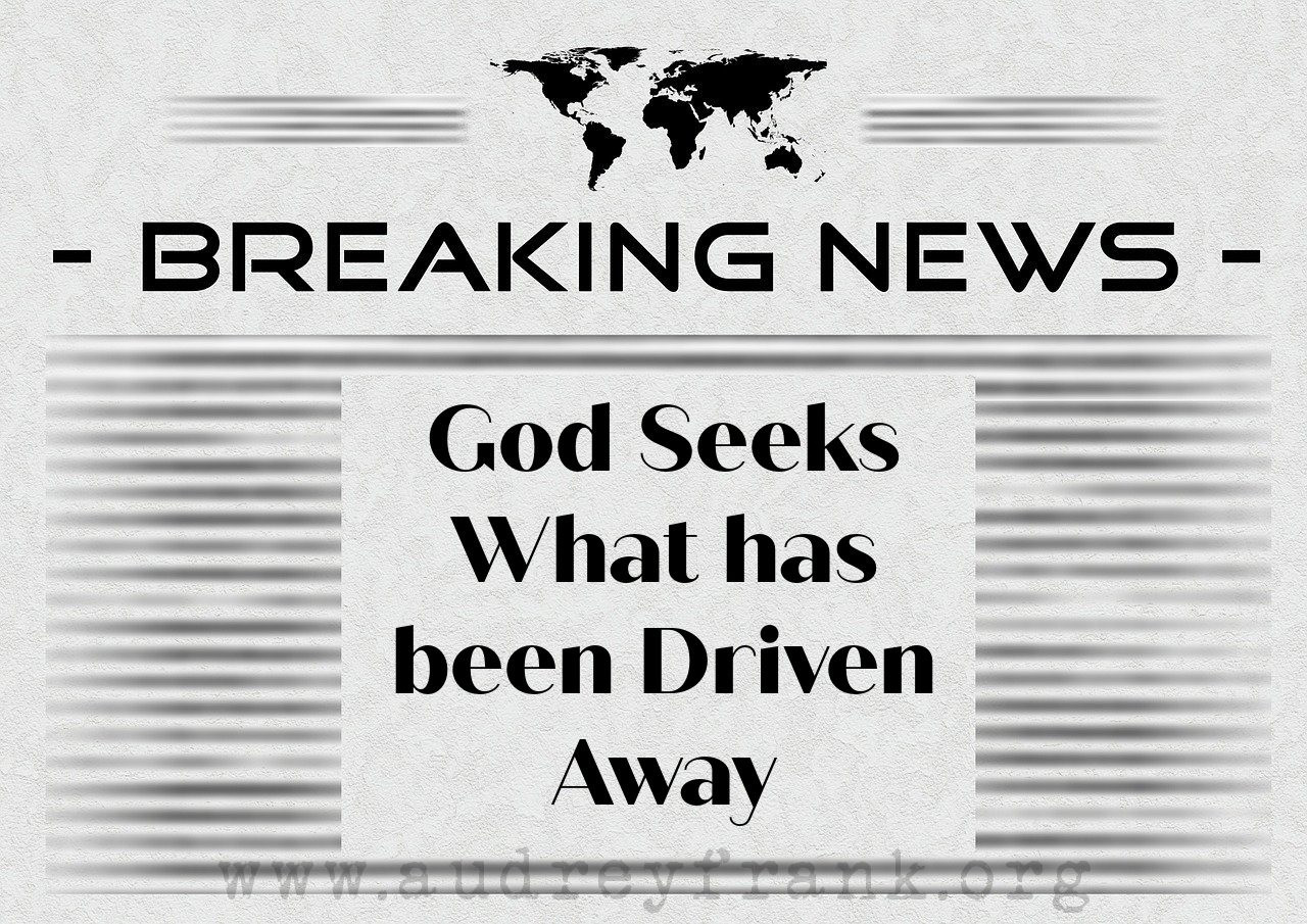 A newspaper headline with the words God seeks what has been driven away describing the subject of the post
