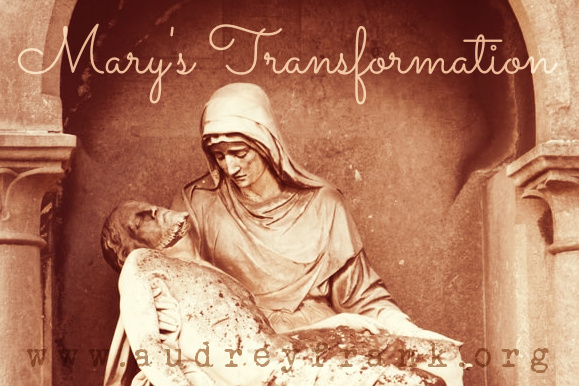 A sculpture of sorrowful Mary holding Jesus with the words "Mary's Transformation" describing the subject of the post.