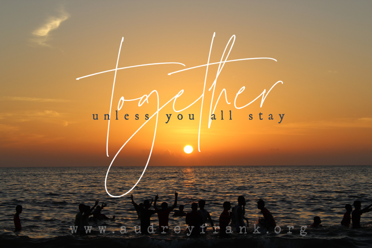 sunset with people together on shore in silhouette with the words unless you all stay together, describing the subject of the post.