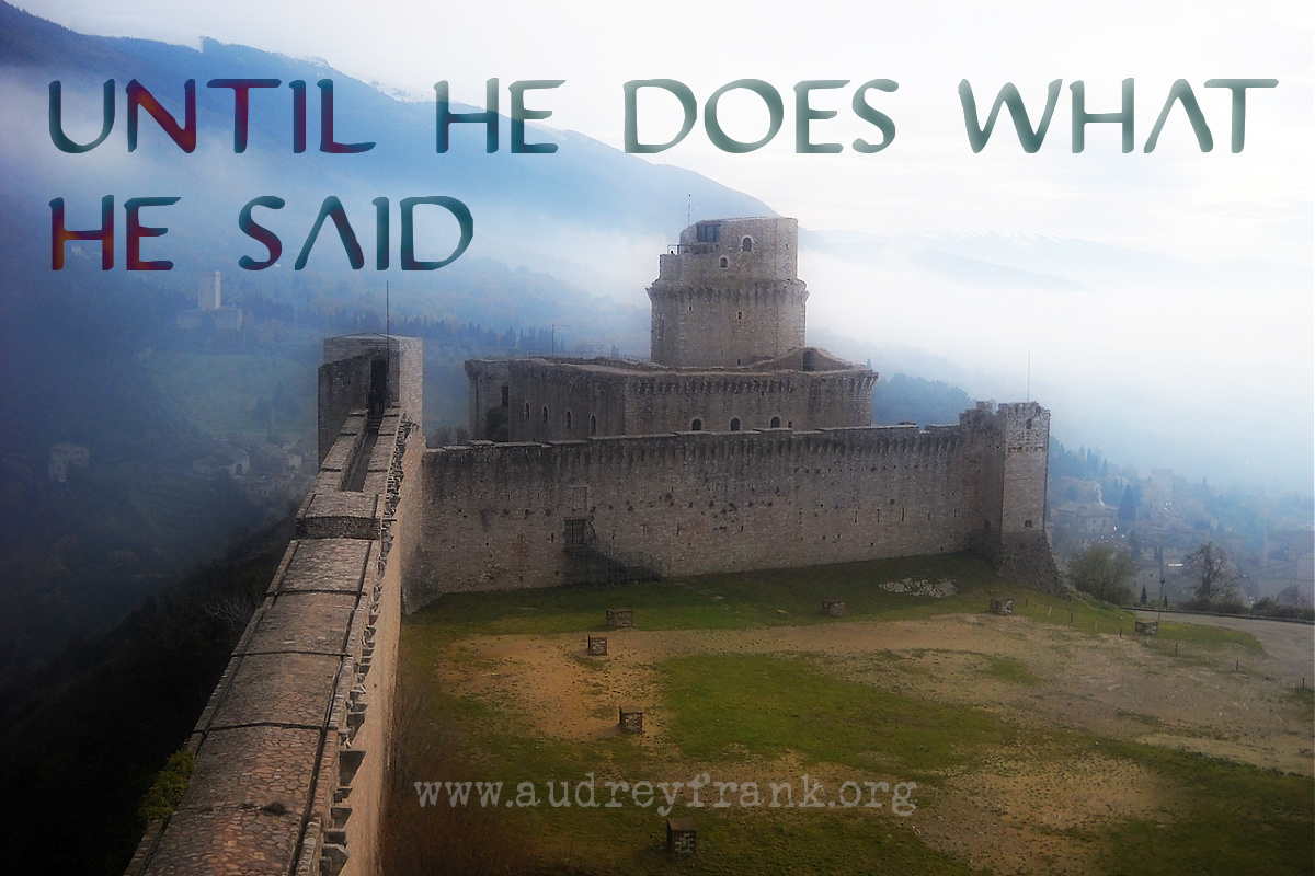 A photo of the walls of Assisi with the words "Until He Does What He Said" describing the subject of the post.