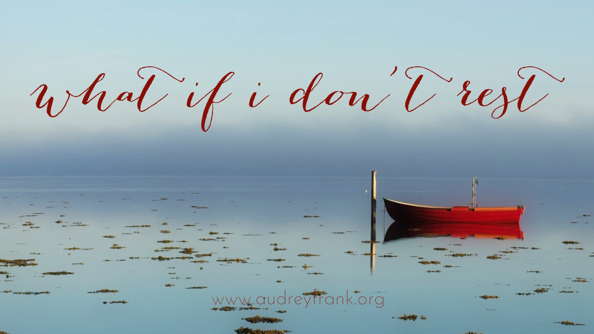 a boat on still waters with the words "What if I Don't Rest" describing the subject of the post.
