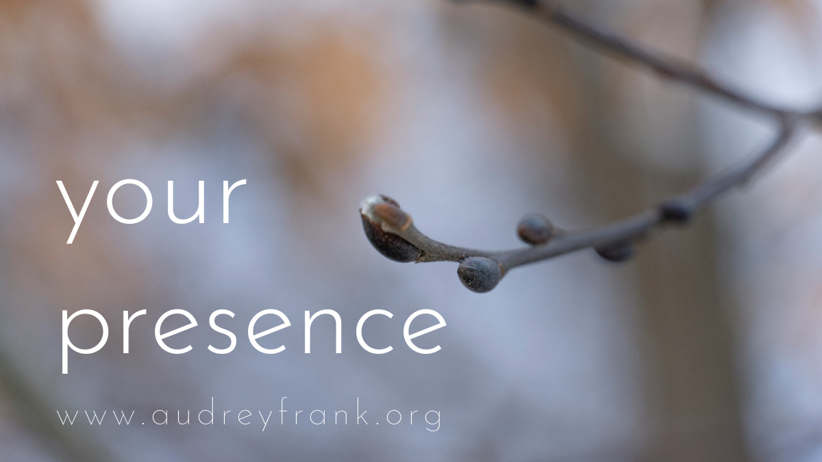 A tree about to bud with the words "your presence" describing the subject of the post.